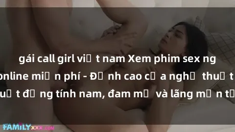 gái call girl việt nam Xem phi