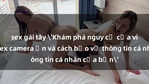 sex gái tây 'Khám phá ngu