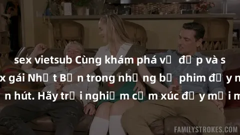 sex vietsub Cùng khám phá vẻ đẹp và sức gợi cảm của sex gái Nhật Bản trong những bộ phim đầy nghệ thuật và cuốn hút. Hãy trải nghiệm cảm xúc đầy mới mẻ và sống động từ những cảnh quay tinh tế và quyến