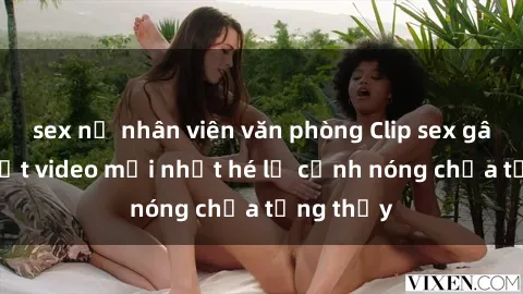 sex nữ nhân viên văn phòng Cli
