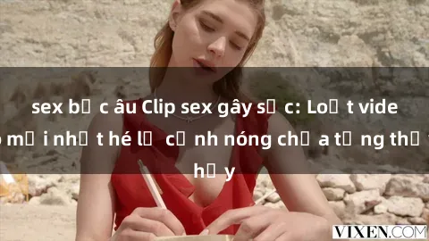 sex bắc âu Clip sex gây sốc: L
