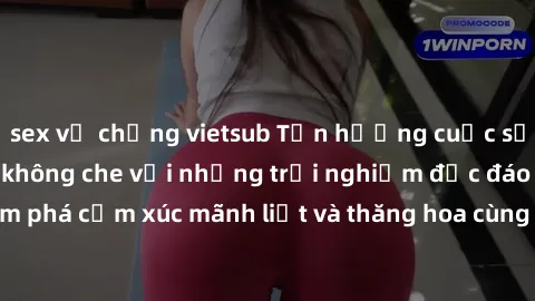 sex vợ chồng vietsub Tận hưởng cuộc sống tình dục online không che với những trải nghiệm độc đáo và mới lạ. Khám phá cảm xúc mãnh liệt và thăng hoa cùng đối tác tại các trang web chuyên nghiệp.