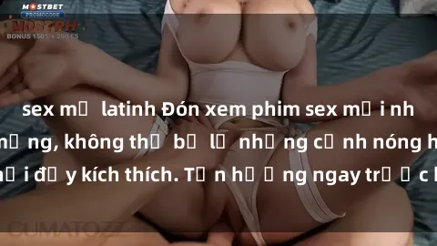 sex mỹ latinh Đón xem phim sex mới nhất đang hot trên mạng, không thể bỏ lỡ những cảnh nóng hổi đầy kích thích. Tận hưởng ngay trước khi bị xoá chóng mặt!