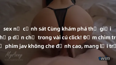 sex nữ cảnh sát Cùng khám phá thế giới jav không che siêu hấp dẫn chỉ trong vài cú click! Đắm chìm trong những bộ phim jav không che đỉnh cao, mang lại trải nghiệm thú vị và đầy kích thích.