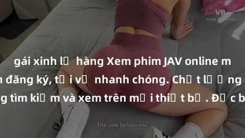 gái xinh lộ hàng Xem phim JAV online miễn phí không cần đăng ký, tải về nhanh chóng. Chất lượng HD, dễ dàng tìm kiếm và xem trên mọi thiết bị. Đặc biệt, không quảng cáo làm phiền.