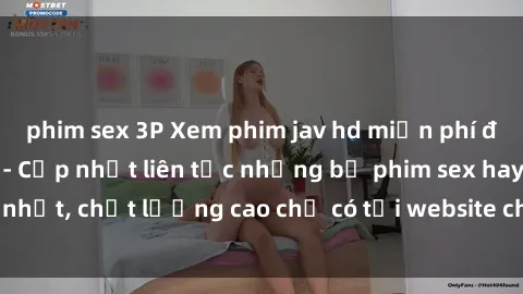 phim sex 3P Xem phim jav hd miễn phí đỉnh cao không che - Cập nhật liên tục những bộ phim sex hay nhất, chất lượng cao chỉ có tại website chuyên nghiệp hàng đầu.