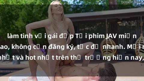 làm tình với gái đẹp Tải phim JAV miễn phí chất lượng cao, không cần đăng ký, tốc độ nhanh. Mới nhất và hot nhất trên thị trường hiện nay, cập nhật hàng ngày.