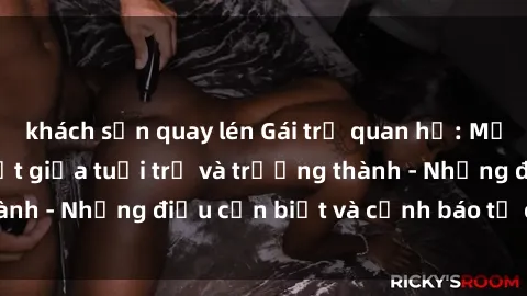 khách sạn quay lén Gái trẻ qua
