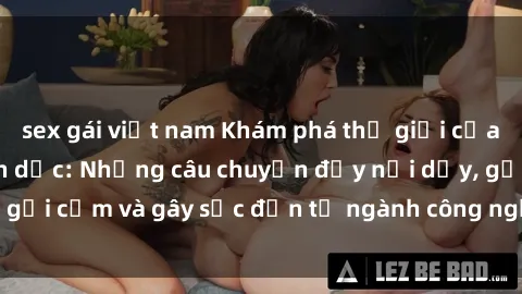 sex gái việt nam Khám phá thế 