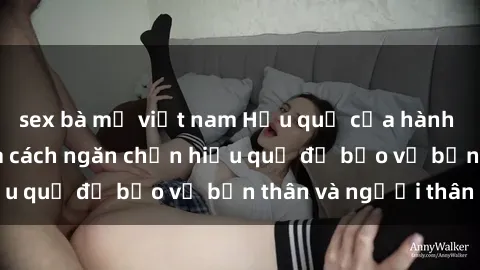 sex bà mẹ việt nam Hậu quả của hành vi bạo dâm sex và cách ngăn chặn hiệu quả để bảo vệ bản thân và người thân