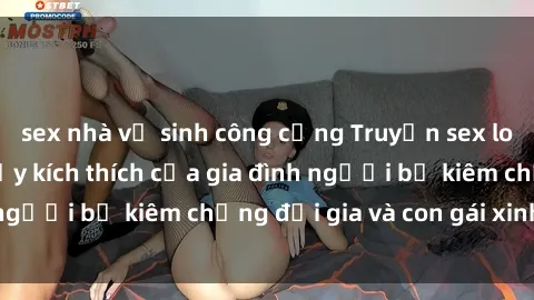 sex nhà vệ sinh công cộng Truyện sex loạn luân: Bí mật đầy kích thích của gia đình người bố kiêm chồng đại gia và con gái xinh đẹp