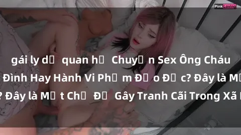 gái ly dị quan hệ Chuyện Sex Ô