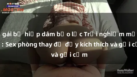 gái bị hiếp dâm bạo lực Trải nghiệm mới lạ: Sex phòng thay đồ đầy kích thích và gợi cảm