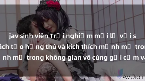 jav sinh viên Trải nghiệm mới lạ với sex phòng tắm - Cách tạo hứng thú và kích thích mạnh mẽ trong không gian vô cùng gợi cảm và lãng mạn