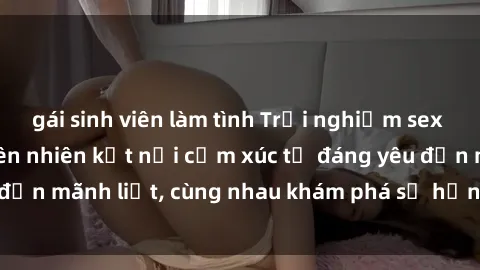 gái sinh viên làm tình Trải ng