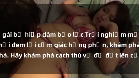 gái bị hiếp dâm bạo lực Trải n
