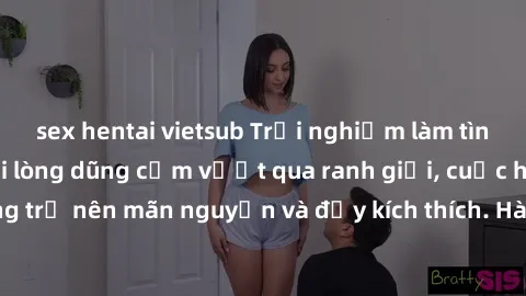 sex hentai vietsub Trải nghiệm làm tình ngoài đường: Khi lòng dũng cảm vượt qua ranh giới, cuộc hẹn nơi công cộng trở nên mãn nguyện và đầy kích thích. Hành vi nguy hiểm, nhưng cũng tạo nên cảm giác m