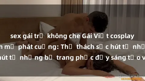 sex gái trẻ không che Gái Việt