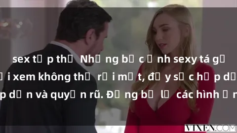 sex tập thể Những bức ảnh sexy tá gợi cảm khiến người xem không thể rời mắt, đầy sức hấp dẫn và quyến rũ. Đừng bỏ lỡ các hình ảnh nóng bỏng này!