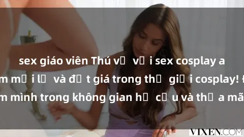 sex giáo viên Thú vị với sex cosplay anime: Trải nghiệm mới lạ và đắt giá trong thế giới cosplay! Đắm mình trong không gian hư cấu và thỏa mãn niềm đam mê của bạn!