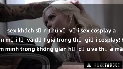 sex khách sạn Thú vị với sex c