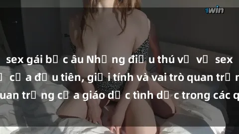sex gái bắc âu Những điều thú vị về sex ở Bắc Âu: Sự mở cửa đầu tiên, giới tính và vai trò quan trọng của giáo dục tình dục trong các quốc gia này.