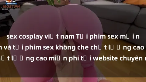 sex cosplay việt nam Tải phim sex mới nhất hot nhất - Xem và tải phim sex không che chất lượng cao miễn phí tại website chuyên nghiệp.