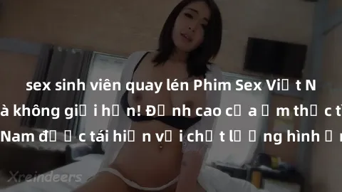 sex sinh viên quay lén Phim Sex Việt Nam HD - Xem ngay và không giới hạn! Đỉnh cao của ẩm thực tình dục Việt Nam được tái hiện với chất lượng hình ảnh sắc nét. Hãy thưởng thức ngay!