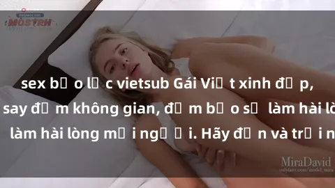 sex bạo lực vietsub Gái Việt xinh đẹp, nồng nàn làm tình say đắm không gian, đảm bảo sẽ làm hài lòng mọi người. Hãy đến và trải nghiệm ngay!
