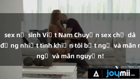 sex nữ sinh Việt Nam Chuyện sex chị dâu: hành động nhiệt tình khiến tôi bất ngờ và mãn nguyện!