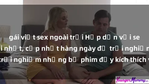 gái việt sex ngoài trời Hấp dẫn với sex hentai vietsub mới nhất, cập nhật hàng ngày để trải nghiệm những bộ phim đầy kích thích và hấp dẫn.